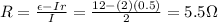 R=\frac{\epsilon -Ir}{I}=\frac{12-(2)(0.5)}{2}=5.5\Omega