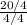 \frac {20/4} {4/4}