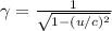 \gamma=\frac{1}{\sqrt{1-(u/c)^{2}}}