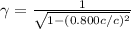 \gamma=\frac{1}{\sqrt{1-(0.800c/c)^{2}}}