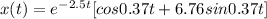 x(t) = e^{-2.5t}[cos0.37t+6.76sin0.37t]