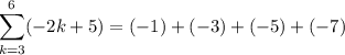 $\sum_{k=3}^{6}(-2 k+5)=(-1)+(-3)+(-5)+(-7)