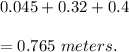 0.045+0.32+0.4\\\\=0.765\ meters.