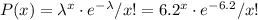 P(x)=\lambda^x\cdot e^{-\lambda}/x!=6.2^x\cdot e^{-6.2}/x!