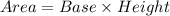 Area = Base  \times Height