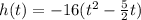 h(t)=-16(t^2-\frac{5}{2}t)