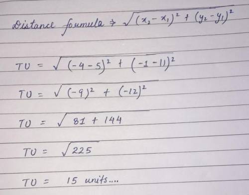 TU has endpoints at T(5, 11) and U(-4, -1). How long is TU? Please help me