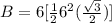 B=6[\frac{1}{2}6^2(\frac{\sqrt{3}}{2})]