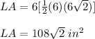 LA=6[\frac{1}{2}(6)(6\sqrt{2})]\\\\LA=108\sqrt{2}\ in^2