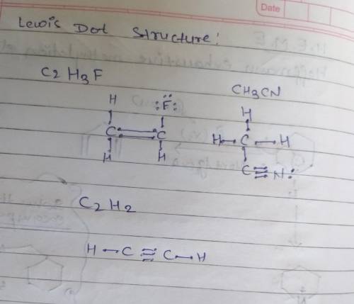 Draw Lewis structures for the fluoroethene molecule (C2H3F), the acetonitrile molecule (CH3CN), and