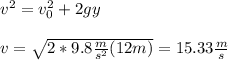 v^2=v_0^2+2gy\\\\v=\sqrt{2*9.8\frac{m}{s^2}(12m)}=15.33\frac{m}{s}