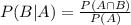 P(B|A) = \frac{P(A \cap B)}{P(A)}