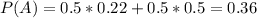 P(A) = 0.5*0.22 + 0.5*0.5 = 0.36