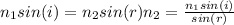 n_{1} sin(i)=n_{2} sin(r)n_{2} =\frac{n_{1}sin(i) }{sin(r)}