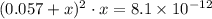 (0.057 + x)^2\cdot x = 8.1 \times 10^{-12}