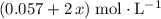 (0.057 + 2\, x) \; \rm mol\cdot L^{-1}
