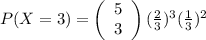 P(X=3)=\left(\begin{array}{c}5\\ 3 \end{array} \right)(\frac{2}{3})^{3}(\frac{1}{3})^{2}