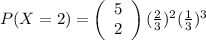 P(X = 2)=\left(\begin{array}{c}5\\ 2 \end{array} \right)(\frac{2}{3})^{2}(\frac{1}{3})^{3}