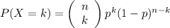 P(X = k)=\left(\begin{array}{c}n\\ k \end{array} \right)p^{k}(1-p)^{n-k}