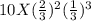 10 X (\frac{2}{3})^{2}(\frac{1}{3})^{3}