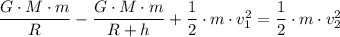 \dfrac{G \cdot M \cdot m}{R } -\dfrac{G \cdot M \cdot m}{R + h} + \dfrac{1}{2} \cdot m \cdot v_1^2 =  \dfrac{1}{2} \cdot m \cdot v_2^2