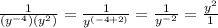 \frac{1}{(y^{-4})(y^2)} =\frac{1}{y^{(-4+2)}} =\frac{1}{y^{-2}} =\frac{y^2}{1}