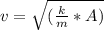 v = \sqrt{(\frac{k}{m} * A)}