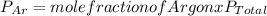 P_{Ar}=mole fraction of Argon xP_{Total}