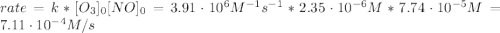 rate = k*[O_{3}]_{0}[NO]_{0} = 3.91 \cdot 10^{6} M^{-1}s^{-1}*2.35\cdot 10^{-6} M*7.74 \cdot 10^{-5} M = 7.11 \cdot 10^{-4} M/s