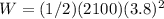 W = (1/2)(2100)(3.8)^2