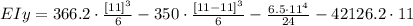 EIy=  366.2 \cdot \frac{ [11]^3}{6} - 350\cdot \frac{ [11-11]^3}{6}-\frac{6.5\cdot 11^4}{24} -42126.2\cdot 11