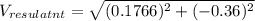 V_{resulatnt} = \sqrt{(0.1766) ^{2} +(-0.36) ^{2}  }