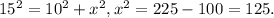 15^{2} = 10^{2} +x^{2} , x^{2} = 225-100=125.