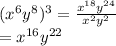 ( {x}^{6}  {y}^{8} ) ^{3}  =  \frac{ {x}^{18}  {y}^{24} }{ {x}^{2} {y}^{2}  }  \\  \:  \:  \:  \:  \:  \:  \:  \:  \:  \:  \:  \:  \:  \:  \:  \:  \:  \:  \:  \:  \:  =  {x}^{16}  {y}^{22}