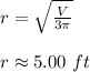 r=\sqrt{\frac{V}{3\pi}}\\\\r\approx 5.00\ ft