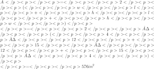 A=2(wl+hl+hw) \\ =2·(4·12+15·12+15·4) \\ =576 {in}^{2}