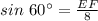 sin \ 60^{\circ}=\frac{EF}{8}