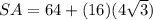 SA=64+(16)(4 \sqrt{3})