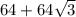 64+64 \sqrt{3}