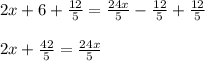 2x+6+\frac{12}{5} =\frac{24x}{5} -\frac{12}{5}+\frac{12}{5}\\ \\ 2x+\frac{42}{5} =\frac{24x}{5}