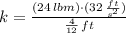 k = \frac{(24\,lbm)\cdot (32\,\frac{ft}{s^{2}} )}{\frac{4}{12} \,ft}