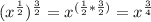 (x^{\frac{1}{2}} )^{\frac{3}{2} }=x^{(\frac{1}{2} *\frac{3}{2} )}=x^{\frac{3}{4} }