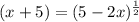 (x+5)=(5-2x)^\frac{1}{2}