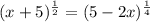 (x+5)^{\frac{1}{2}}=(5-2x)^{\frac{1}{4}}