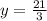 y =\frac{21}{3}