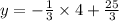 y = -\frac 13 \times 4 +\frac{25}{3}