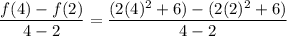 $\frac{f(4)-f(2)}{4-2}=\frac{(2(4)^2+6)-(2(2)^2+6)}{4-2}