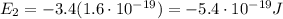 E_2=-3.4 (1.6\cdot 10^{-19})=-5.4\cdot 10^{-19} J