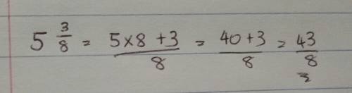 Write 5 3/8 as an improper fraction. 15/8 43/8 23/8 53/8