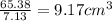 \frac{65.38}{7.13}=9.17 cm^3